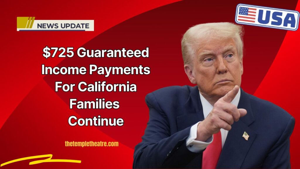 $725 Guaranteed Income Payments For California Families Continue – Eligibility, Cities, And August 2025 Deadline