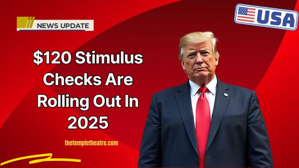 $120 Stimulus Checks Are Rolling Out In 2025 – Check Your Payment Schedule Now