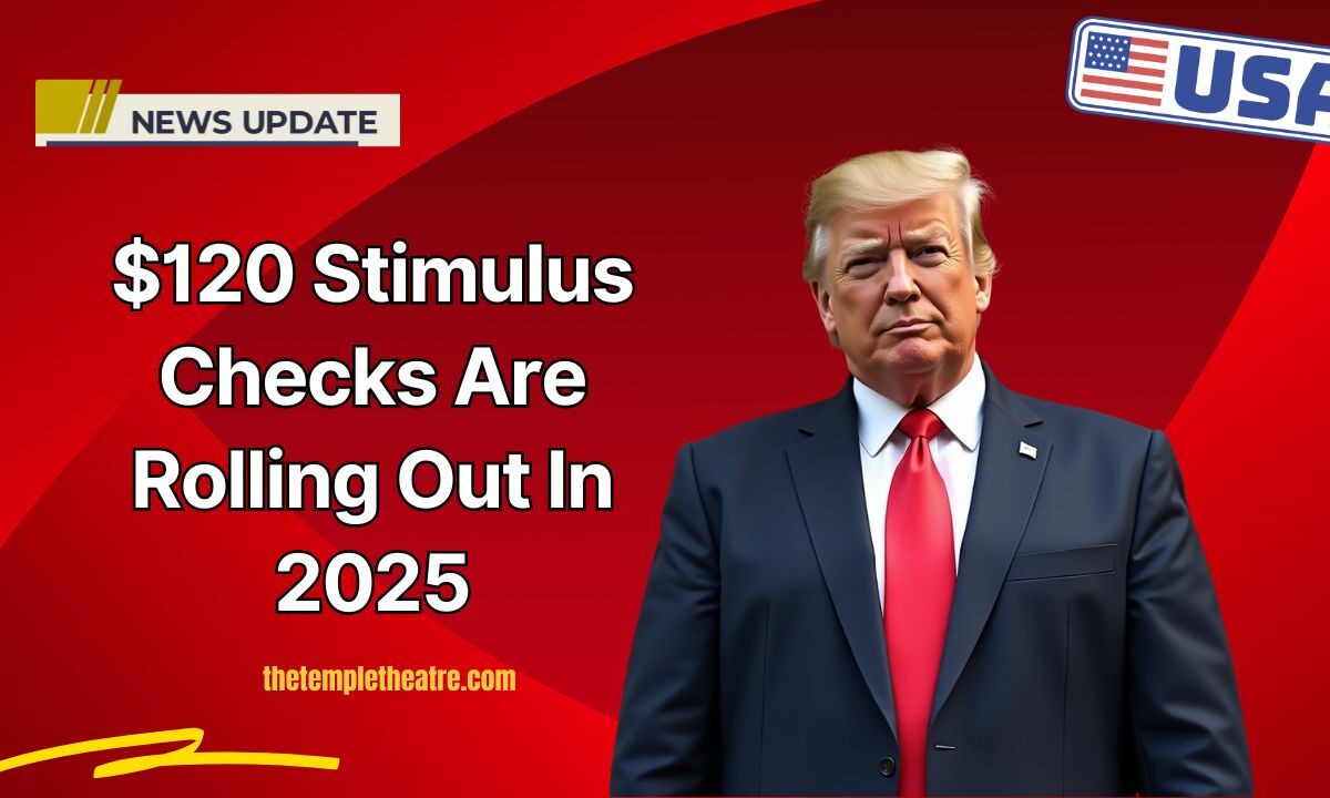 $120 Stimulus Checks Are Rolling Out In 2025 – Check Your Payment Schedule Now