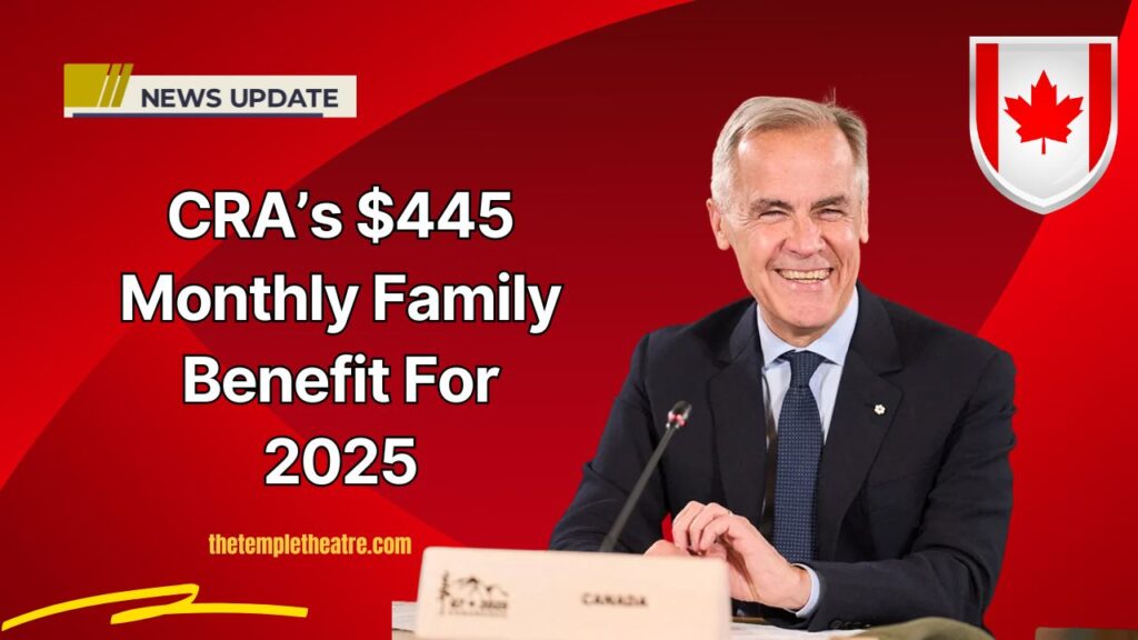 CRA’s $445 Monthly Family Benefit For 2025 – Eligibility, Payment Dates & Everything You Need to Know