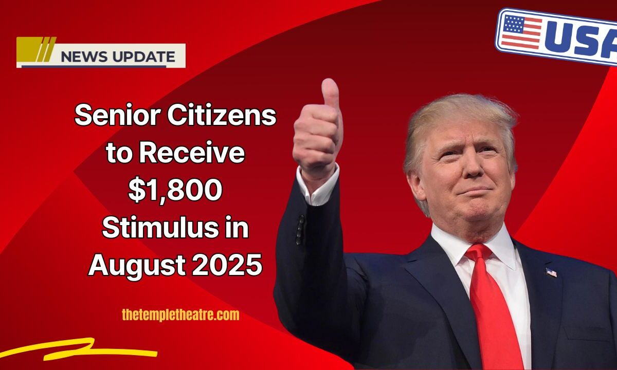 Senior Citizens to Receive $1,800 Stimulus in August 2025 – Eligibility, Payment Dates & How to Track It