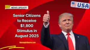 Senior Citizens to Receive $1,800 Stimulus in August 2025 – Eligibility, Payment Dates & How to Track It