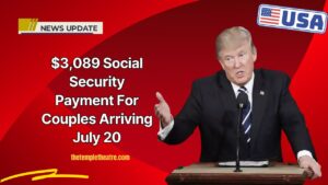 $3,089 Social Security Payment For Couples Arriving July 20 – Check Eligibility, Payment Schedule, And Status Now