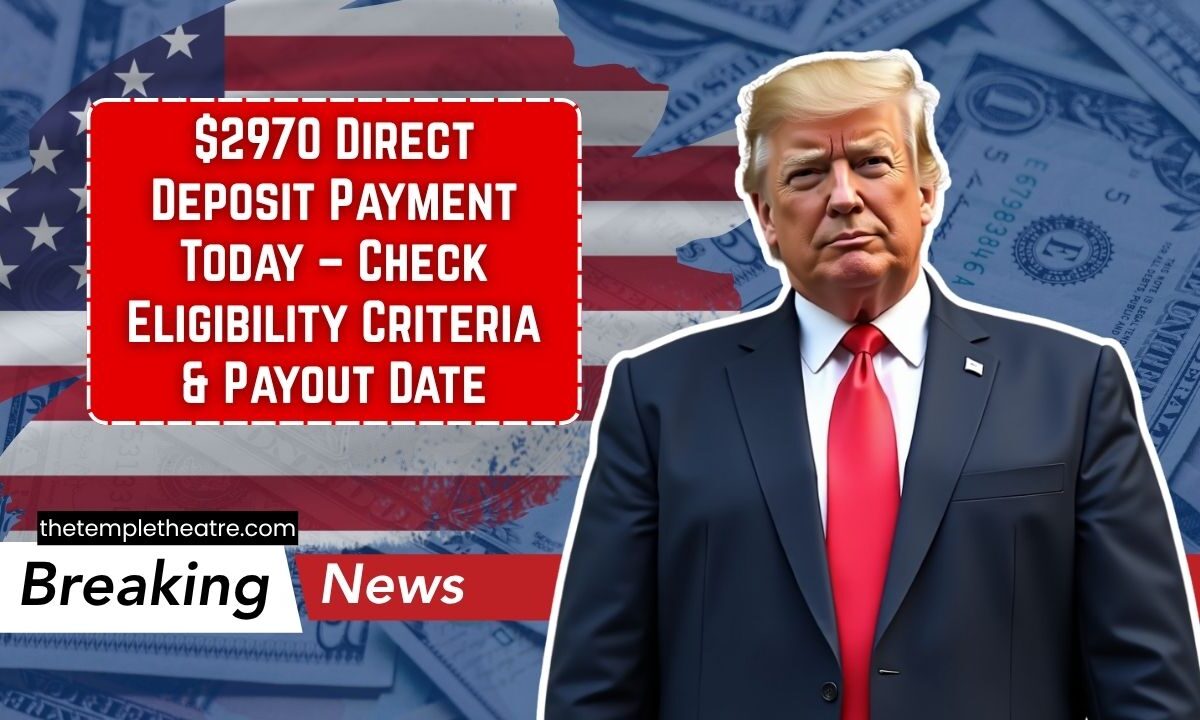 $2970 Direct Deposit Payment Today – Check Eligibility Criteria & Payout Date