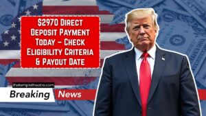 $2970 Direct Deposit Payment Today – Check Eligibility Criteria & Payout Date