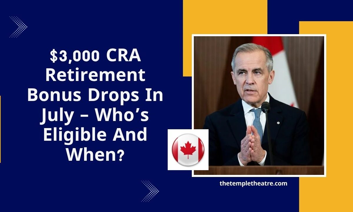 $3,000 CRA Retirement Bonus Drops In July – Who’s Eligible And When?