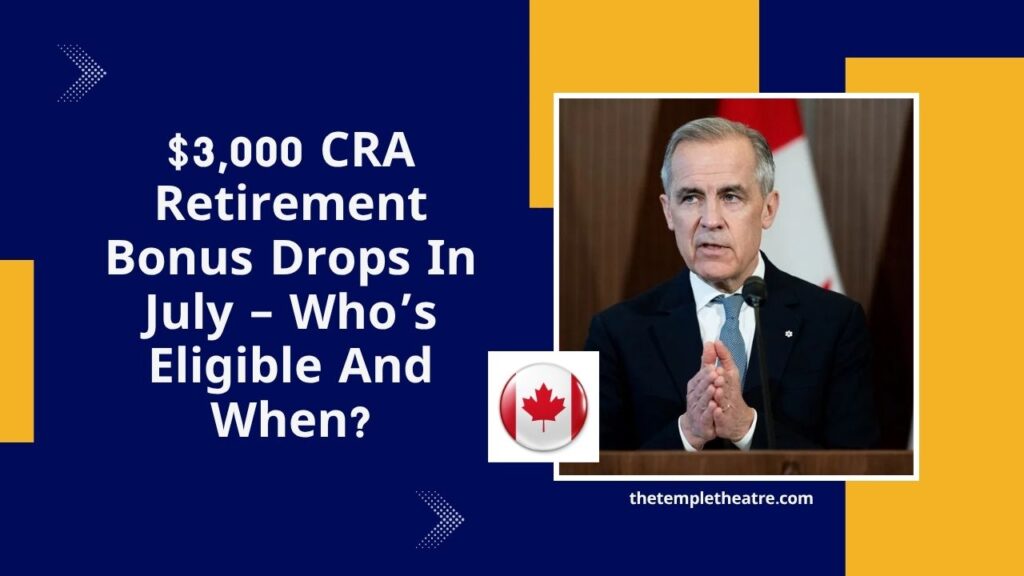 $3,000 CRA Retirement Bonus Drops In July – Who’s Eligible And When?