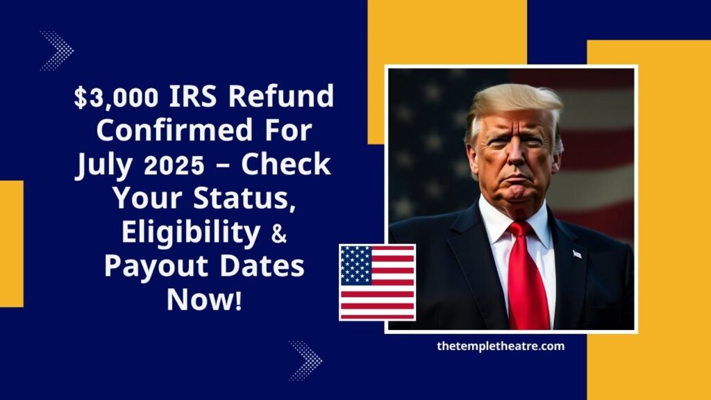 $3,000 IRS Refund Confirmed For July 2025 – Check Your Status, Eligibility & Payout Dates Now!
