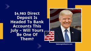 $4,983  Direct Deposit Is Headed To Bank Accounts This July – Will Yours Be One Of Them?