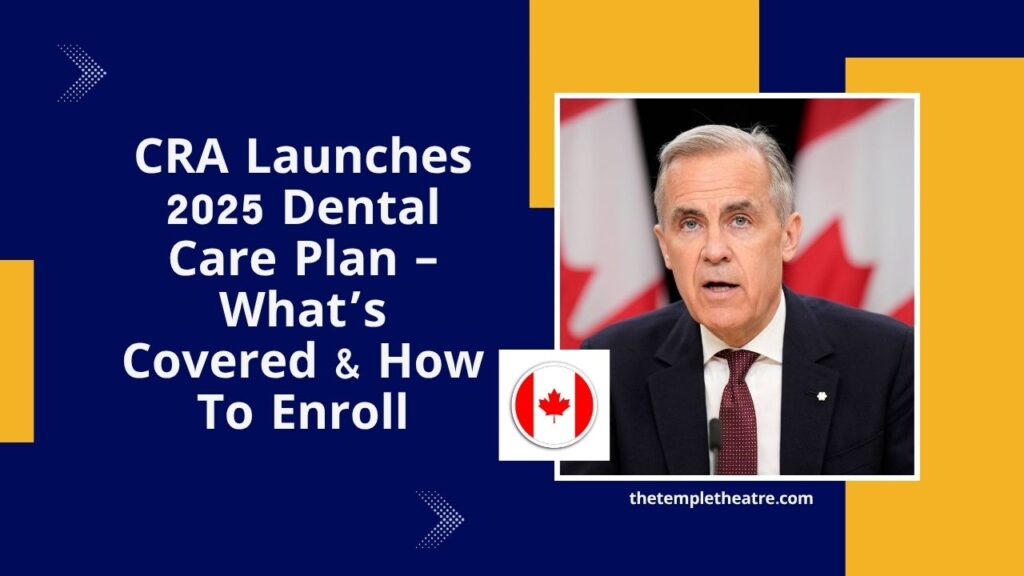 CRA Launches 2025 Dental Care Plan – What’s Covered & How To Enroll