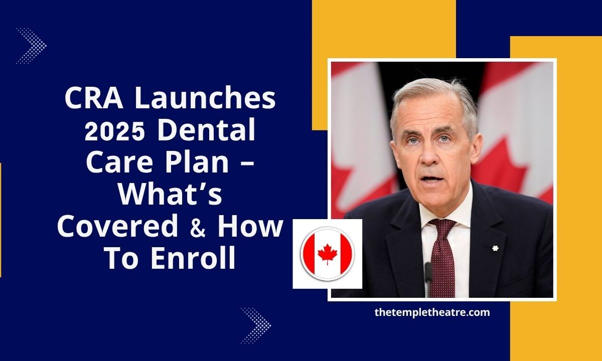 CRA Launches 2025 Dental Care Plan – What’s Covered & How To Enroll
