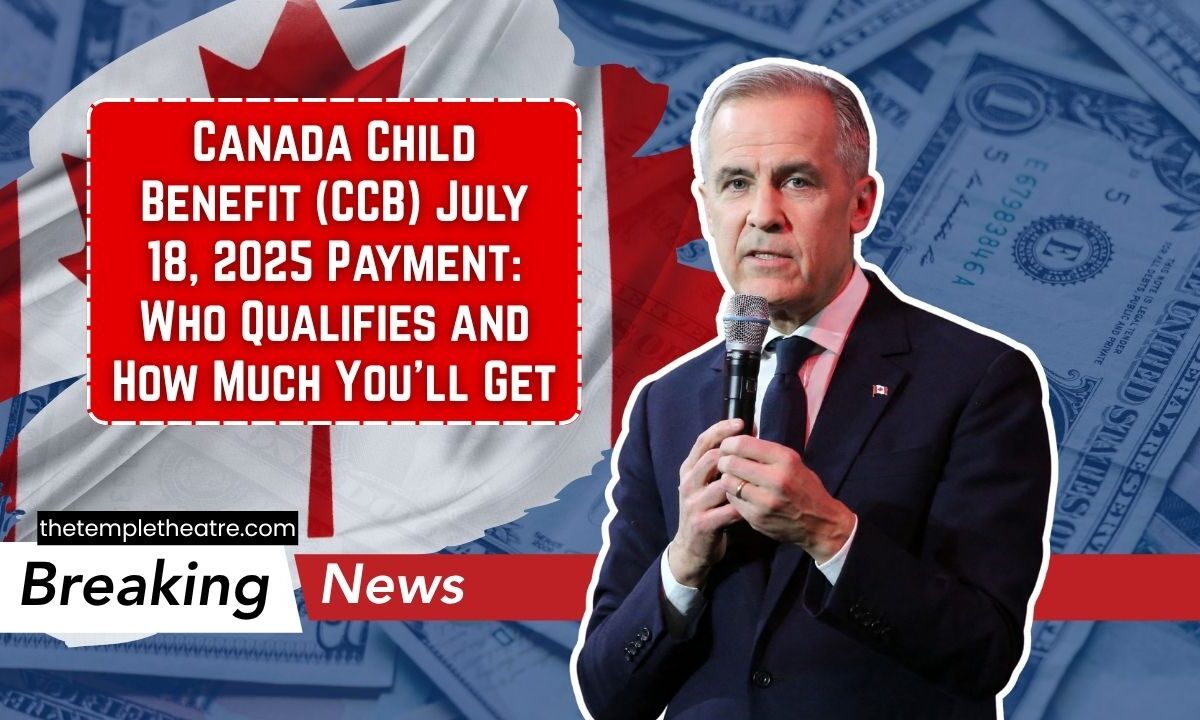 Canada Child Benefit (CCB) July 18, 2025 Payment: Who Qualifies and How Much You'll Get