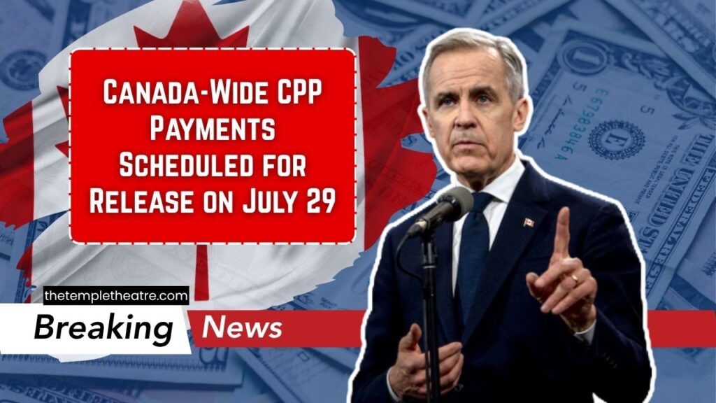 Canada-Wide CPP Payments Scheduled for Release on July 29
