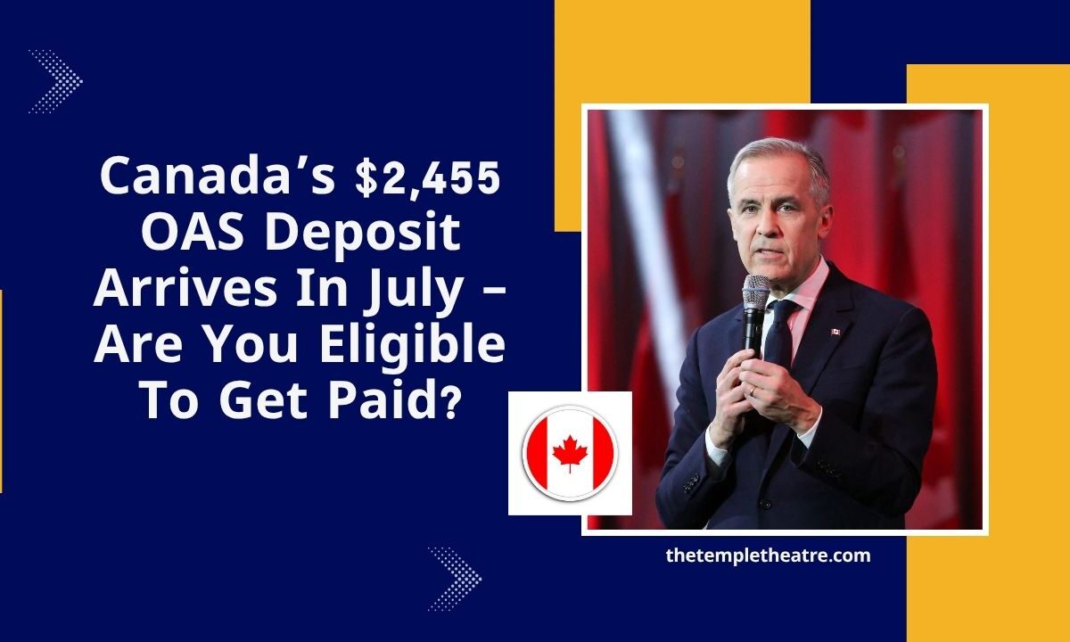 Canada’s $2,455 OAS Deposit Arrives In July – Are You Eligible To Get Paid?