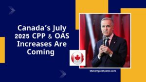 Canada’s July 2025 CPP & OAS Increases Are Coming – See Who Qualifies For Higher Payments!
