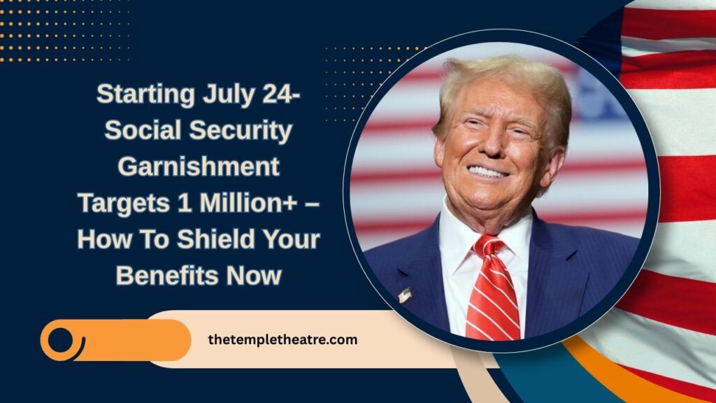 Starting July 24- Social Security Garnishment Targets 1 Million+ – How To Shield Your Benefits Now