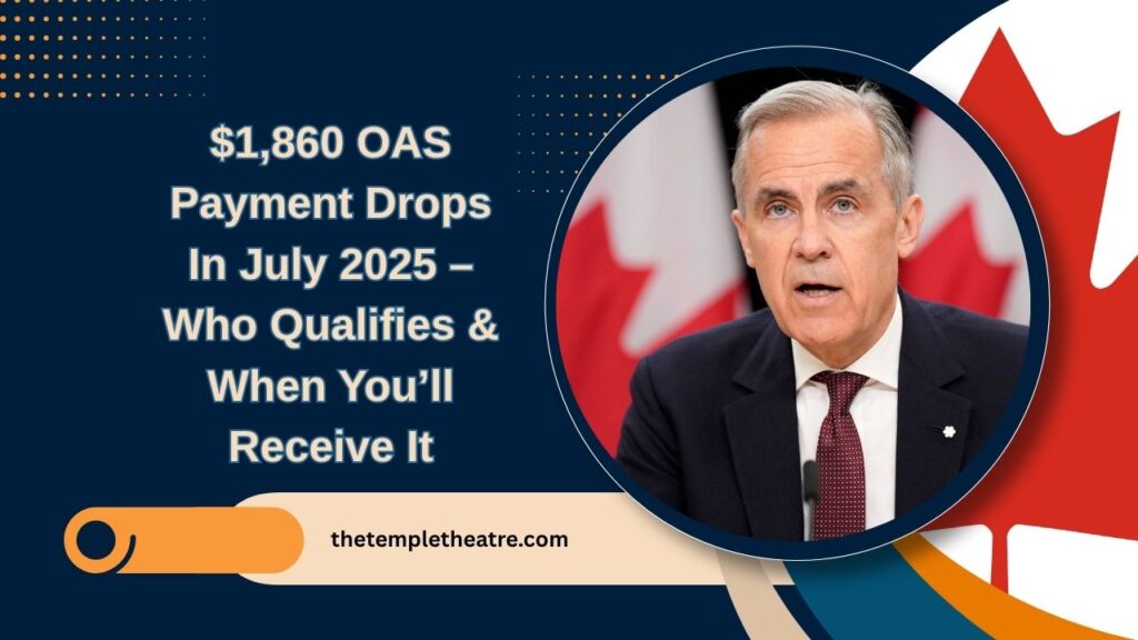 $1,860 OAS Payment Drops In July 2025 – Who Qualifies & When You’ll Receive It