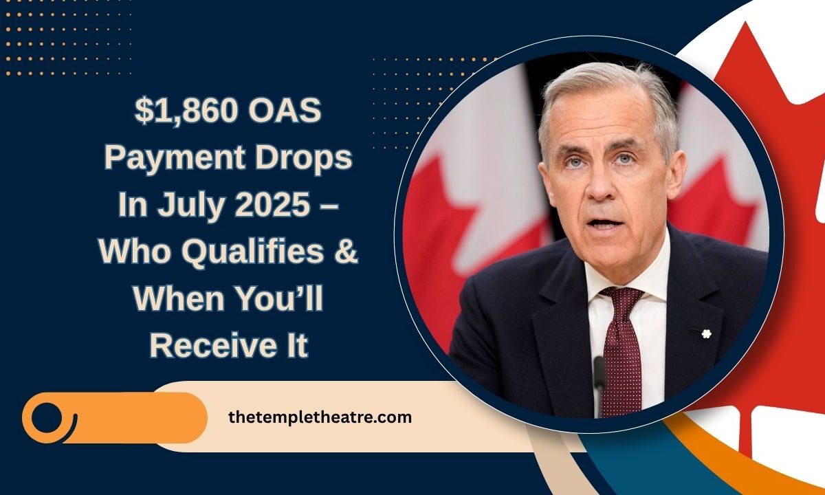 $1,860 OAS Payment Drops In July 2025 – Who Qualifies & When You’ll Receive It