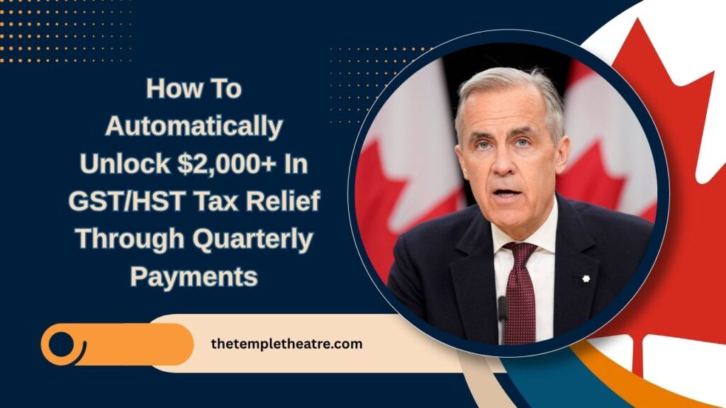 How To Automatically Unlock $2,000+ In GST/HST Tax Relief Through Quarterly Payments