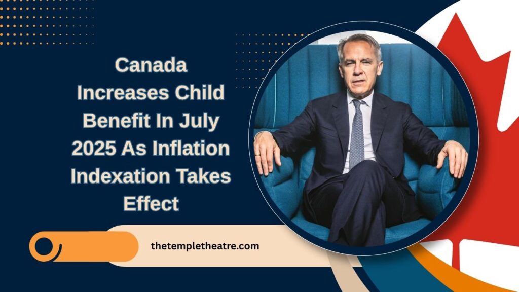Canada Increases Child Benefit In July 2025 As Inflation Indexation Takes Effect