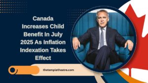 Canada Increases Child Benefit In July 2025 As Inflation Indexation Takes Effect