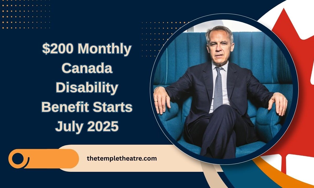 $200 Monthly Canada Disability Benefit Starts July 2025 – Eligibility, Payment Dates & Claim Process