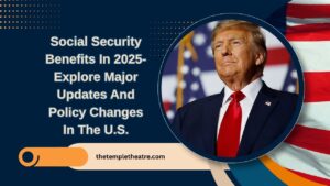 Social Security Benefits In 2025- Explore Major Updates And Policy Changes In The U.S.