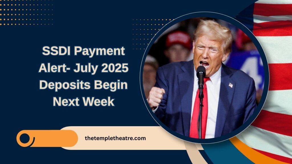 SSDI Payment Alert- July 2025 Deposits Begin Next Week – Check If You Qualify For The $4,018 Maximum