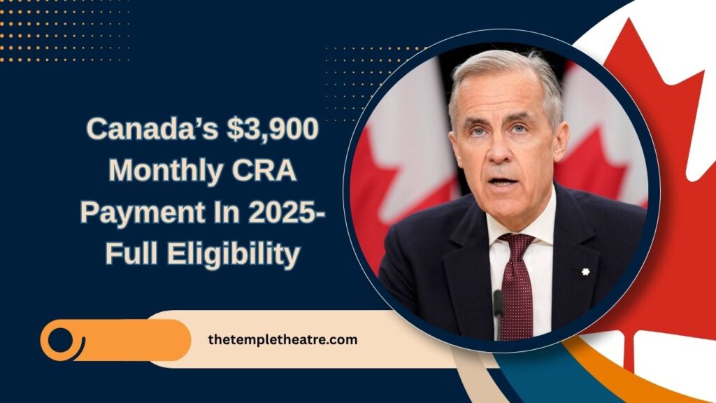 Canada’s $3,900 Monthly CRA Payment In 2025- Full Eligibility & Payment Schedule