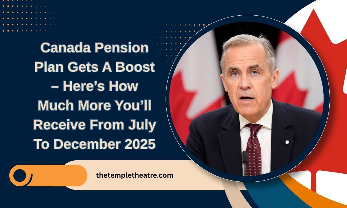 Canada Pension Plan Gets A Boost – Here’s How Much More You’ll Receive From July To December 2025
