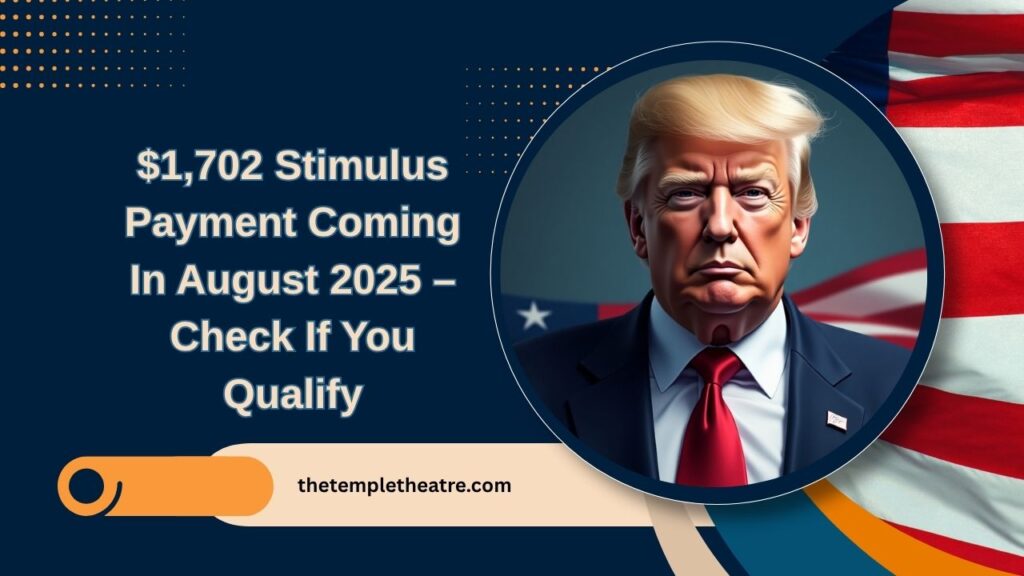 $1,702 Stimulus Payment Coming In August 2025 – Check If You Qualify And The Official Payout Dates