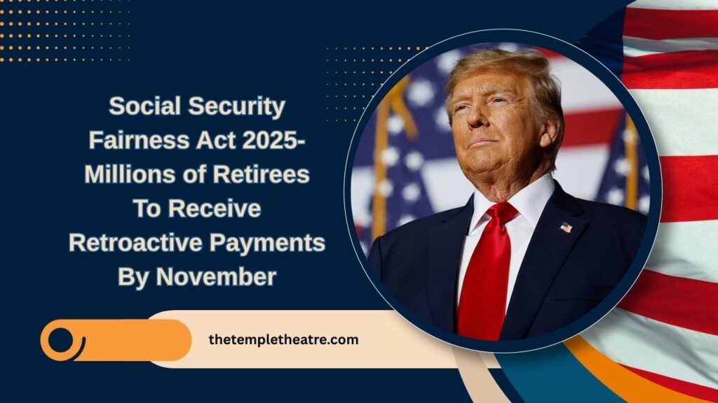 Social Security Fairness Act 2025- Millions of Retirees To Receive Retroactive Payments By November