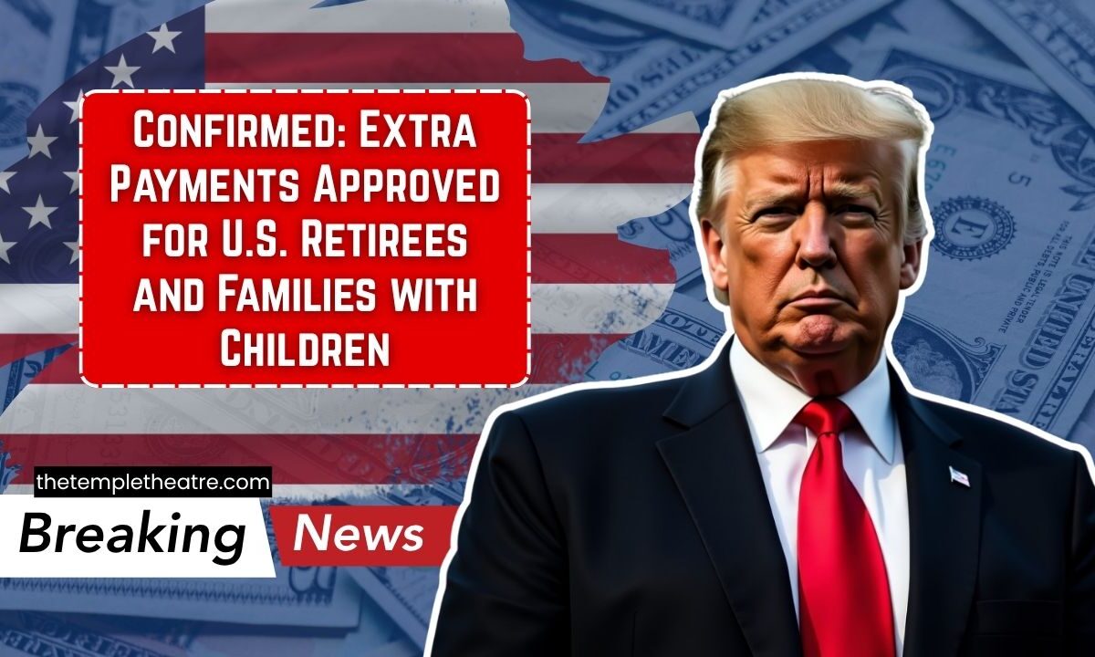 Confirmed: Extra Payments Approved for U.S. Retirees and Families with Children