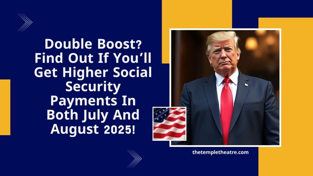 Double Boost? Find Out If You’ll Get Higher Social Security Payments In Both July And August 2025!