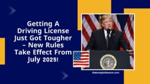 Getting A Driving License Just Got Tougher – New Rules Take Effect From July 2025!