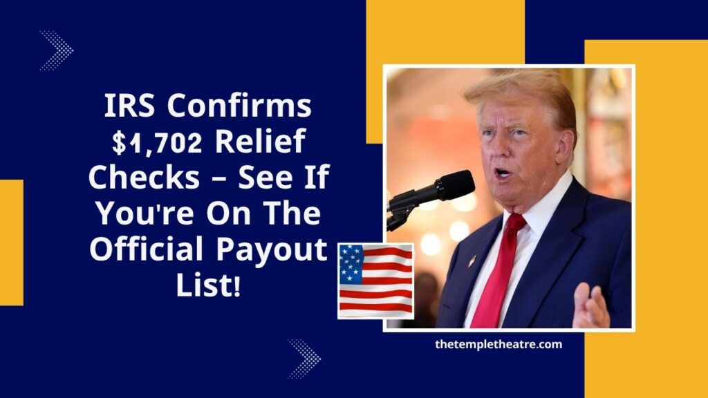 IRS Confirms $1,702 Relief Checks – See If You're On The Official Payout List!