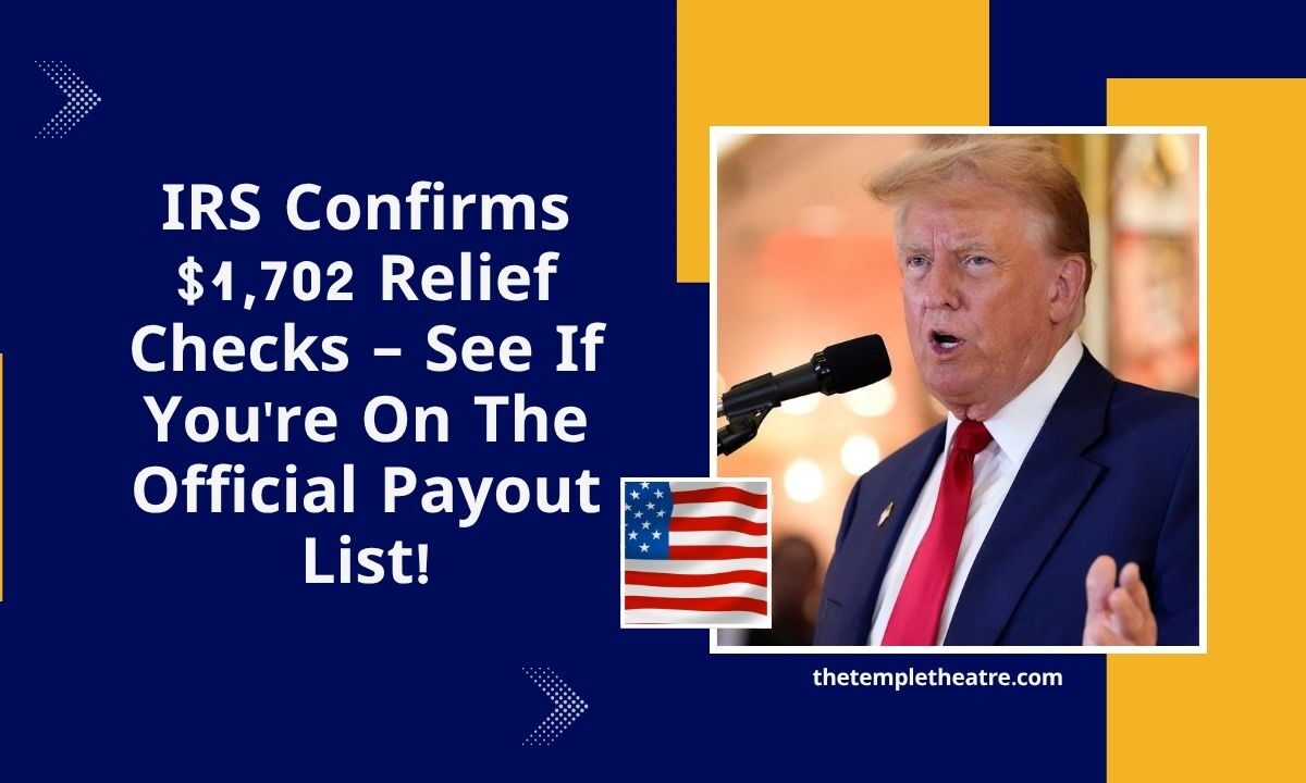 IRS Confirms $1,702 Relief Checks – See If You're On The Official Payout List!