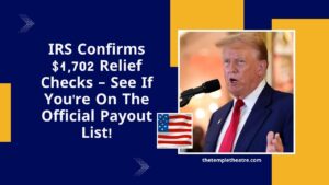 IRS Confirms $1,702 Relief Checks – See If You're On The Official Payout List!