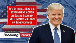 It’s Official: New U.S. Government Action on Social Security Will Impact Millions of Beneficiaries