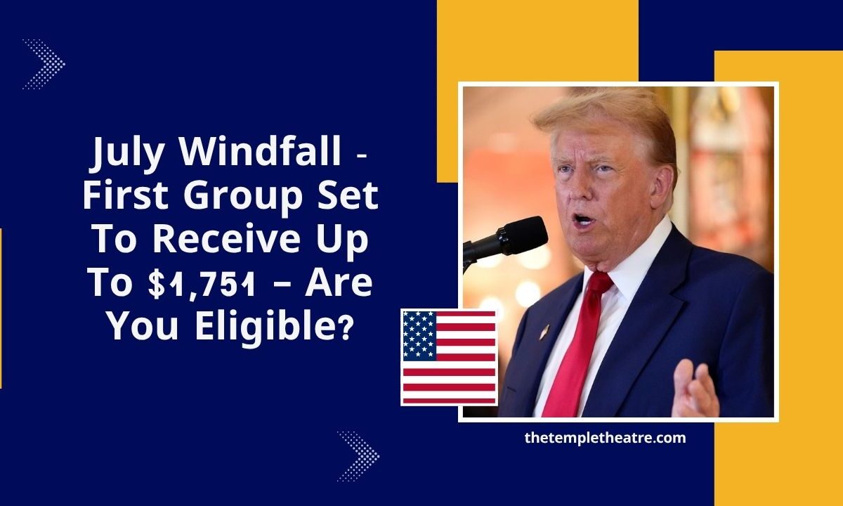 July Windfall - First Group Set To Receive Up To $1,751 – Are You Eligible?
