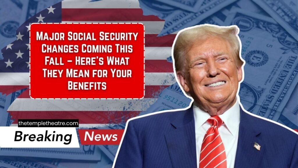 Major Social Security Changes Coming This Fall – Here’s What They Mean for Your Benefits