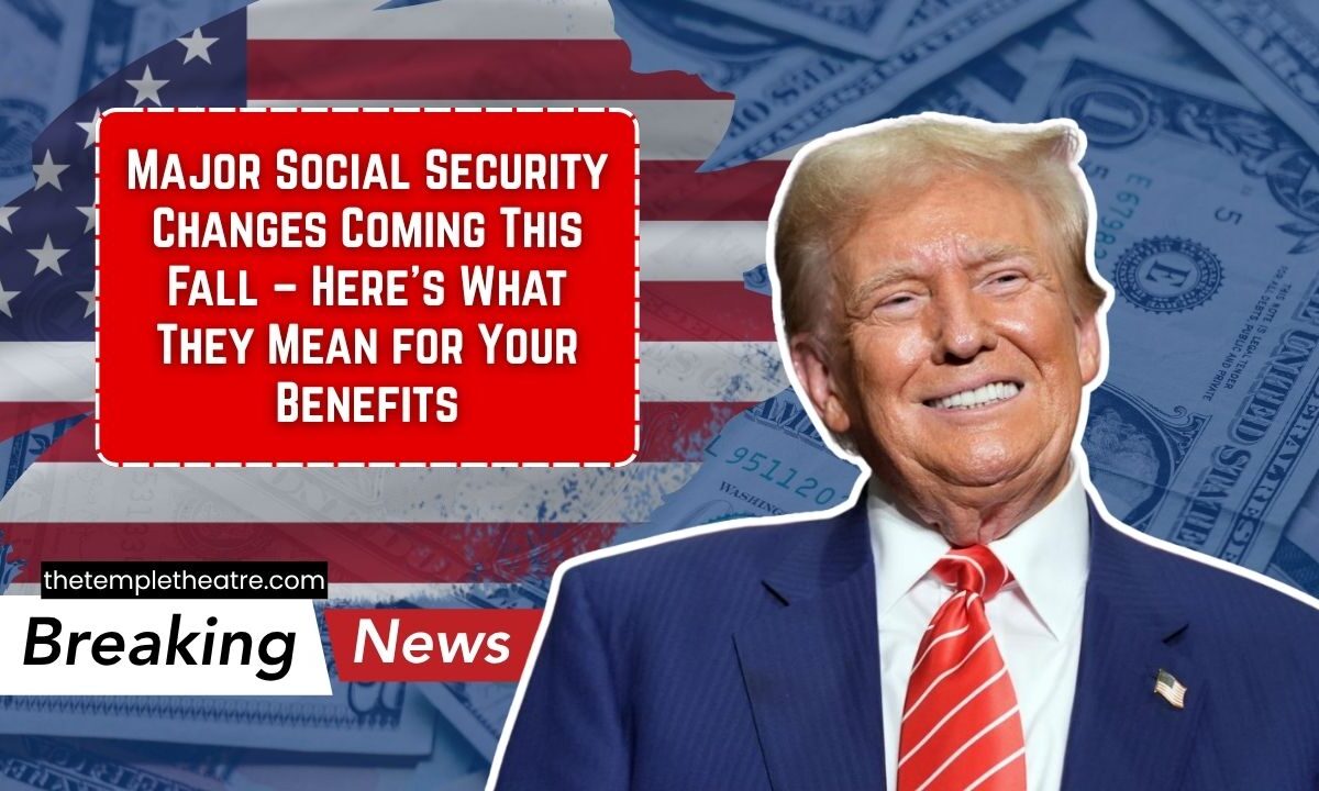 Major Social Security Changes Coming This Fall – Here’s What They Mean for Your Benefits