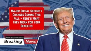 Major Social Security Changes Coming This Fall – Here’s What They Mean for Your Benefits