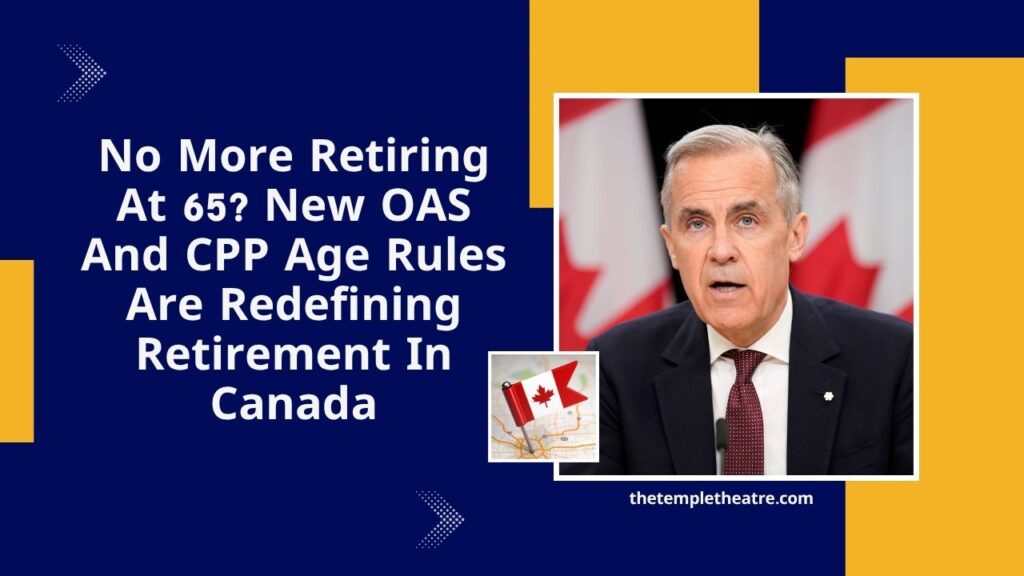No More Retiring At 65? New OAS And CPP Age Rules Are Redefining Retirement In Canada