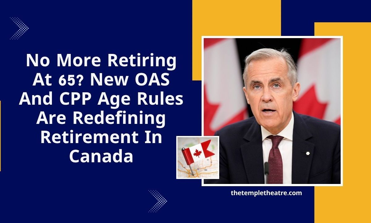 No More Retiring At 65? New OAS And CPP Age Rules Are Redefining Retirement In Canada