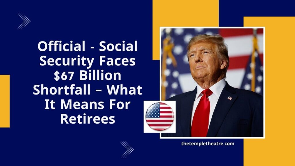 Official - Social Security Faces $67 Billion Shortfall – What It Means For Retirees