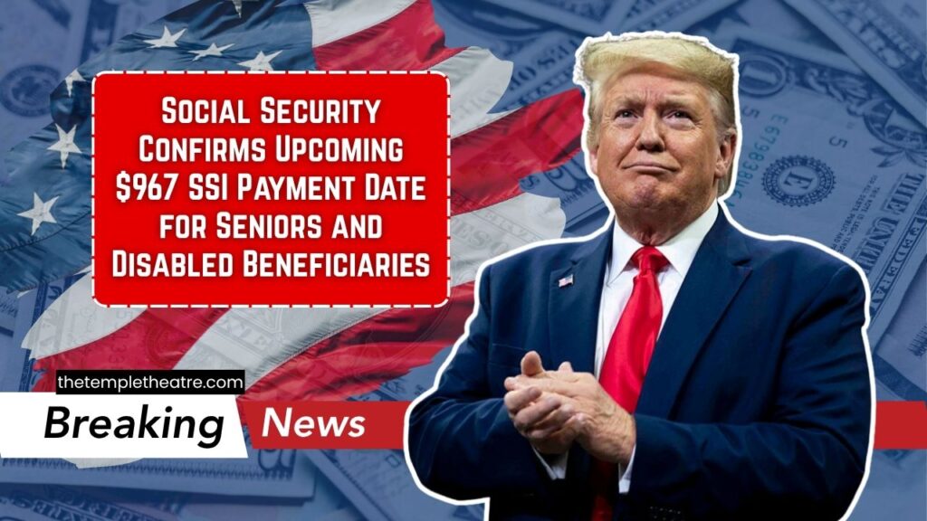 Social Security Confirms Upcoming $967 SSI Payment Date for Seniors and Disabled Beneficiaries