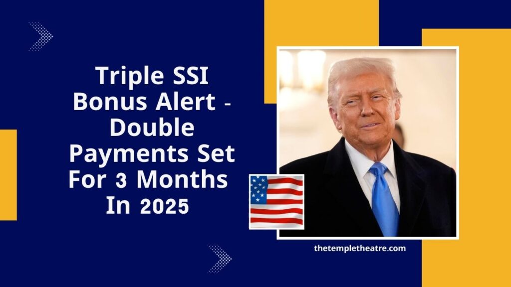 Triple SSI Bonus Alert - Double Payments Set For 3 Months In 2025 – Full Dates Here