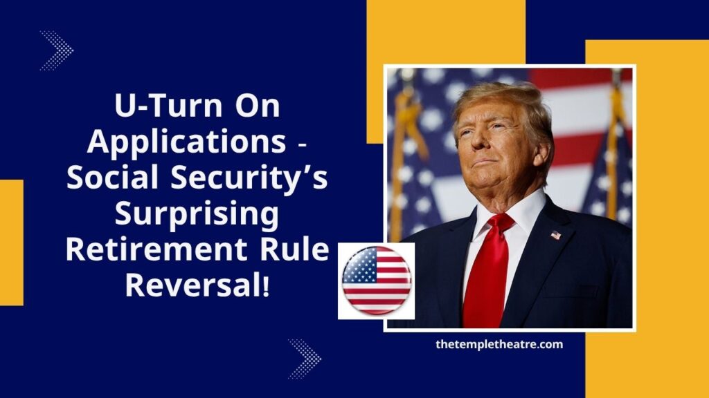 U‑Turn On Applications - Social Security’s Surprising Retirement Rule Reversal!