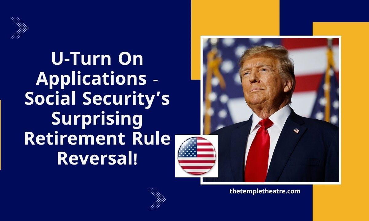 U‑Turn On Applications - Social Security’s Surprising Retirement Rule Reversal!